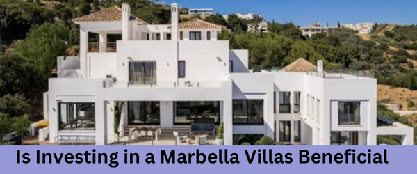 Is Investing in a Marbella Villas Beneficial