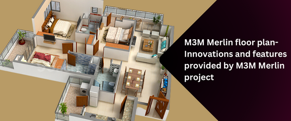 M3M Merlin floor plan-Innovations and features provided by M3M Merlin project