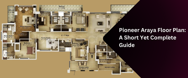 Pioneer Araya Floor Plan: A Short Yet Complete Guide